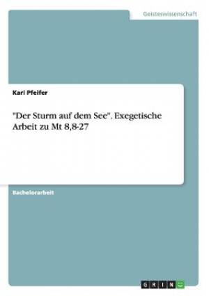 Der Sturm Auf Dem See Exegetische Arbeit Zu MT 8 8-27 By Karl Pfeifer