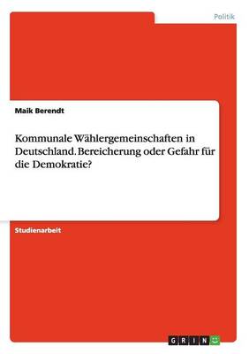 Kommunale Wahlergemeinschaften in Deutschland Bereicherung Oder Gefah