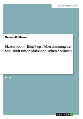 Masturbation Eine Begriffsbestimmung Der Sexualitat Unter Philosophis