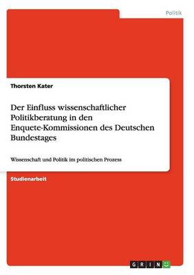 Der Einfluss Wissenschaftlicher Politikberatung in Den Enquete-Kommiss