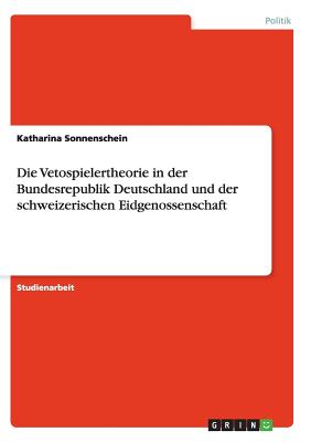 Die Vetospielertheorie in Der Bundesrepublik Deutschland Und Der Schwe