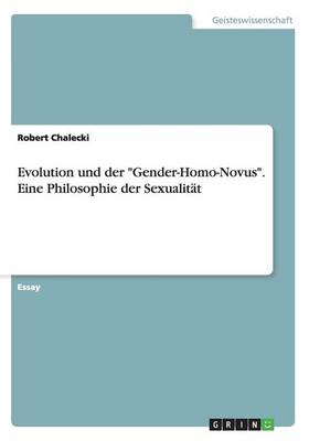 Evolution Und Der Gender-Homo-Novus Eine Philosophie Der Sexualitat