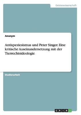 Antispeziesismus Und Peter Singer Eine Kritische Auseinandersetzung M