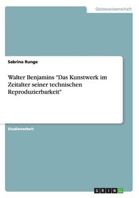 Walter Benjamins Das Kunstwerk Im Zeitalter Seiner Technischen Reprodu