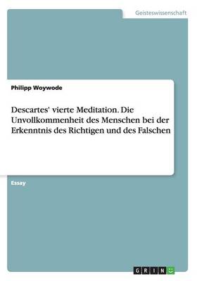 Descartes' Vierte Meditation Die Unvollkommenheit Des Menschen Bei De