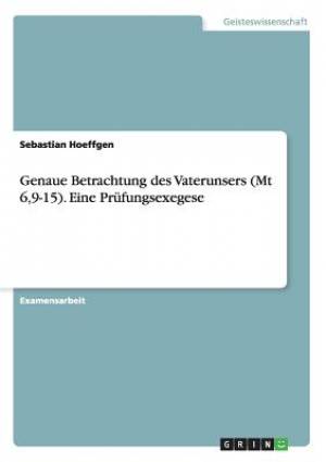 Genaue Betrachtung des Vaterunsers Mt 6 9-15 Eine Pr (Paperback)