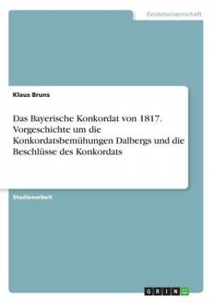 Das Bayerische Konkordat von 1817 Vorgeschichte um die Konkordatsbem