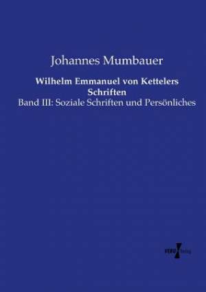 Wilhelm Emmanuel von Kettelers Schriften By Johannes Mumbauer