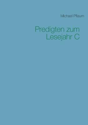 Predigten zum Lesejahr C By Michael Pflaum (Paperback) 9783741291197