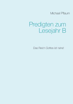 Predigten zum Lesejahr B By Michael Pflaum (Paperback) 9783743165793