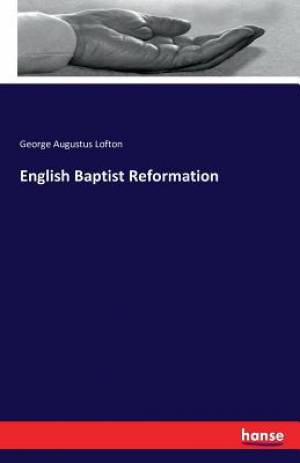 English Baptist Reformation By George Augustus Lofton (Paperback)