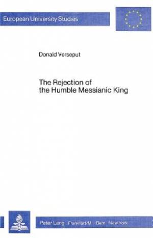 Rejection of the Humble Messianic King By Donald Verseput (Paperback)