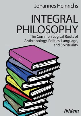 Integral Philosophy The Common Logical Roots of Anthropology Politic