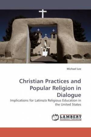 Christian Practices and Popular Religion in Dialogue By Michael Lee