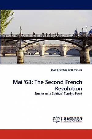 Mai '68 The Second French Revolution By Jean-Christophe Bieselaar