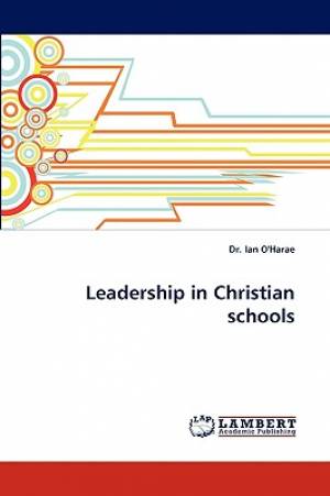 Leadership in Christian Schools By Dr Ian O'Harae (Paperback)