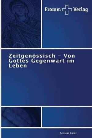 Zeitgenoessisch - Von Gottes Gegenwart Im Leben By Andreas Luder