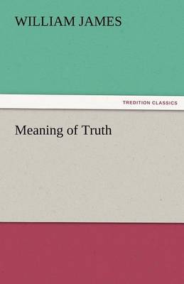 Meaning of Truth By William James (Paperback) 9783842427761