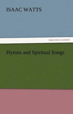 Hymns and Spiritual Songs By Isaac Watts (Paperback) 9783842435223