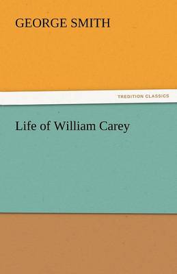 Life of William Carey By George Smith (Paperback) 9783842441910