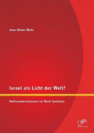 Israel ALS Licht Der Welt Heilsuniversalismus Im Buch Sacharja