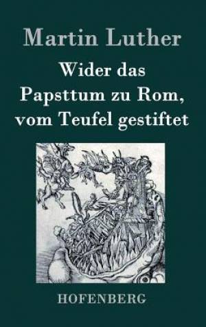 Wider das Papsttum zu Rom vom Teufel gestiftet