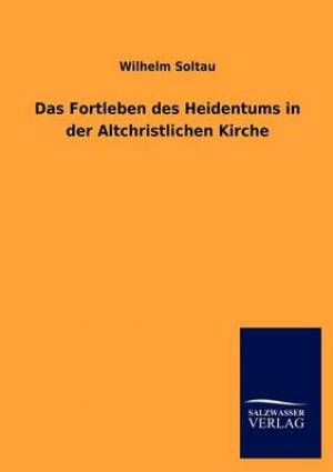 Das Fortleben Des Heidentums in Der Altchristlichen Kirche (Paperback)