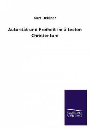 Autoritat Und Freiheit Im Altesten Christentum By Kurt Deissner