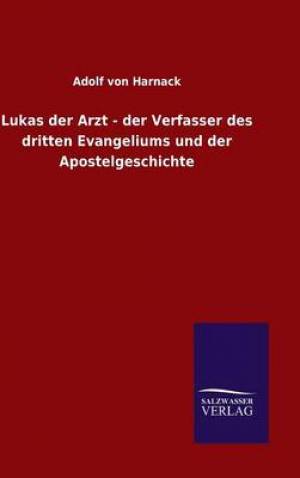 Lukas Der Arzt - Der Verfasser Des Dritten Evangeliums Und Der Apostel