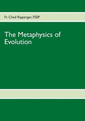 The Metaphysics of Evolution By Fr Chad Ripperger (Paperback)