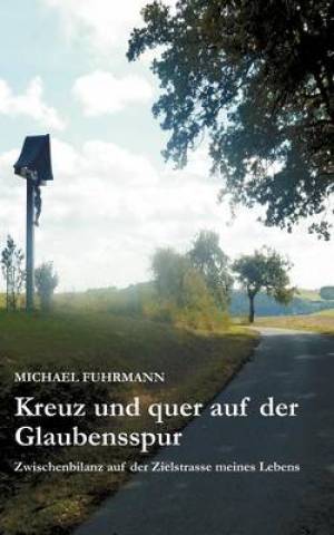 Kreuz Und Quer Auf Der Glaubensspur By Michael Fuhrmann (Paperback)