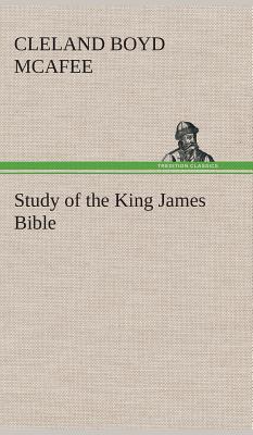 Study Of The King James Bible By Cleland Boyd Mcafee (Hardback)