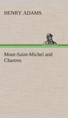 Mont-Saint-Michel and Chartres By Henry Adams (Hardback) 9783849524005