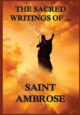 The Sacred Writings of St Ambrose By Ambrose St (Paperback)