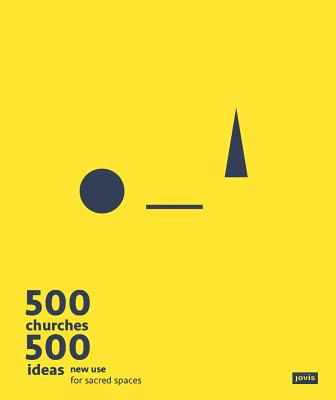 500 Churches 500 Ideas New Use for Sacred Spaces