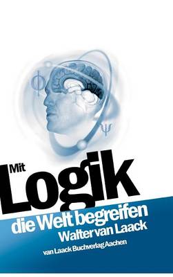 Mit Logik Die Welt Begreifen By Walter Van Laack (Hardback)