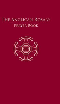 The Anglican Rosary By St Alcuin Of York A (Hardback) 9783945233085