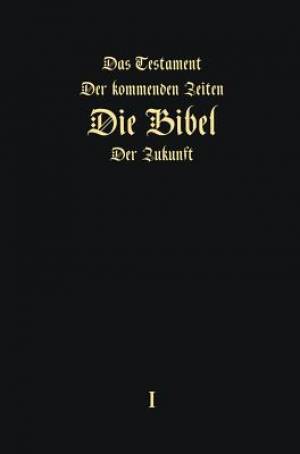 Das Testament der kommenden Zeiten - Die Bibel der Zukunft - Teil 1