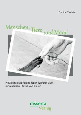 Menschen Tiere Und Moral By Sabine Tischler (Paperback) 9783954252060