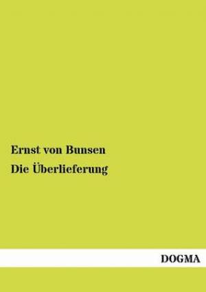 Die Berlieferung By Ernst Von Bunsen (Paperback) 9783954545766