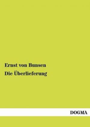 Die Berlieferung By Ernst Von Bunsen (Paperback) 9783954545773