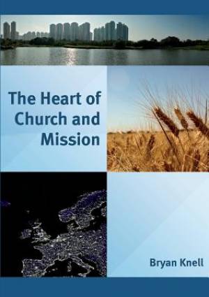 The Heart of Church and Mission By Bryan Knell (Paperback)