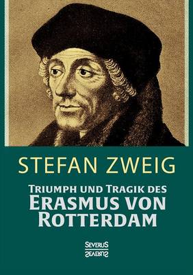 Triumph Und Tragik Des Erasmus Von Rotterdamm By Stefan Zweig