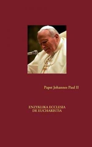 Enzyklika Ecclesia de Eucharistia By Papst Johannes Paul II