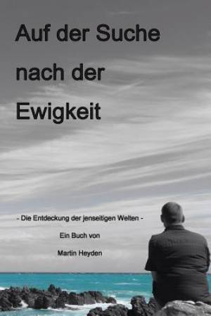 Auf Der Suche Nach Der Ewigkeit By Martin Heyden (Paperback)