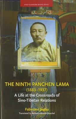 The Ninth Panchen Lama 1883-1937 A Life at the Crossroads of Sino-T