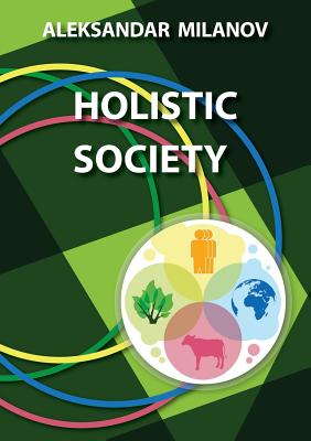 Holistic Society By Aleksandar Slavkov Milanov (Paperback)