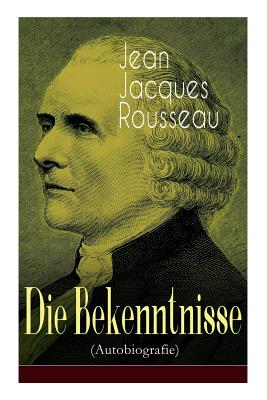 Die Bekenntnisse autobiografie By Jean Jacques Rousseau H Denhardt