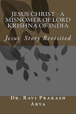 Jesus Christ - A Misnomer of Lord Krishna of India (Paperback)