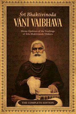 Bhaktivinoda Vani Vaibhava Divine Opulence of the Teachings of Srila